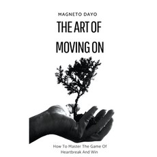 (영문도서) The Art of Moving On: How to Master the Game of Heartbreak and Win Paperback, Magneto Dayo, English, 9798223187066