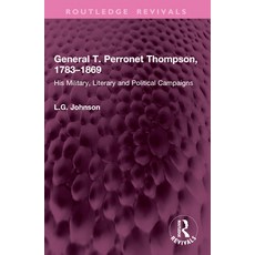 (영문도서)General T. Perronet Thompson 1783-1869: His Military Literary and Political Ca... Paperback, Routledge, English, 9781032984896 Routledge, English, 9781032984896