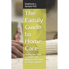 (영문도서) The Family Guide to Home Care: Finding the Right Caregiver and Adapting the Hom... Paperback, Independently Published, English, 9798313263809