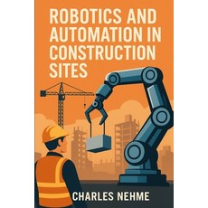 (영문도서)Robotics and Automation in Construction Sites Paperback, English, 9798277898574, Independently Published