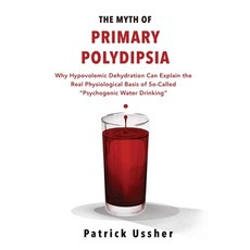 (영문도서)The Myth of Primary Polydipsia: Why Hypovolemic Dehydration Can Explain the Real... Paperback, In Spem Publications, English, 9780947874087