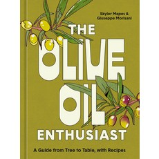 (영문도서) The Olive Oil Enthusiast: A Guide from Tree to Table with Recipes Hardcover, Ten Speed Press, English, 9781984861771
