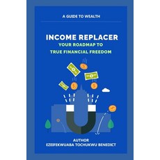 (英文圖書)Income Replacer: Your Roadmap to True Financial Freedom 平裝版, Independently Published, 英文