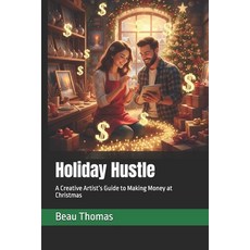 (영문도서)Holiday Hustle: A Creative Artist's Guide to Making Money at Christmas Paperback, Independently Published, English, 9798241009197