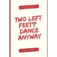 (영문도서)Two Left Feet? Dance Anyway!: Your Step-by-Step Guide to Learn to Dance Paperback, Independently Published, English, 9798281126908