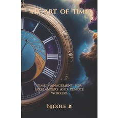 (영문도서)The Art of Time: Time Management for Freelancers and Remote Workers Paperback, Independently Published, English, 9798244247619