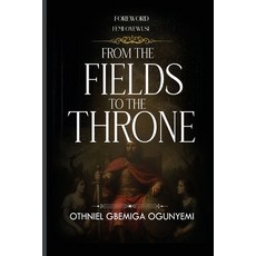 (영문도서)From Fields to the Throne Paperback, Independently Published, English, 9798241155283