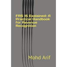 (영문도서) FRS 15 Explained: A Practical Handbook for Revenue Recognition: Practical IFRS Implementation Paperback, Independently Published, English, 9798859955046