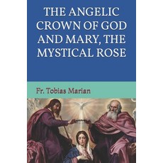 (영문도서)The Angelic Crown of God and Mary the Mystical Rose. Paperback, Independently Published, English, 9798195786656