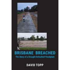(영문도서) Brisbane Breached: The Story of a Drought Defaulted Floodplain Paperback, Connor Court Publishing Pty..., English, 9781922815781
