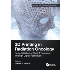 (영문도서)3D Printing in Radiation Oncology: Personalization of Patient Treatment Through... Paperback, CRC Press, English, 9781032264578