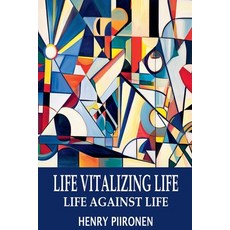 (영문도서) Life Vitalizing Life Life Against Life Paperback, Henry Piironen, English, 9798230511236