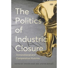 (영문도서)The Politics of Industrial Closure: Transnational and Comparative Histories Paperback, University of Toronto Press, English, 9781049800554