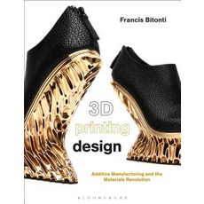(영문도서) 3D Printing Design: Additive Manufacturing and the Materials Revolution Hardcover, Bloomsbury Visual Arts, English, 9781350065529
