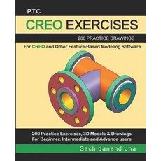 (영문도서)Ptc Creo Exercises: 200 Practice Drawings For CREO and Other Feature-Based Model... Paperback, Independently Published, English, 9781096378297