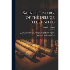 (영문도서) Sacred History of the Deluge Illustrated: And Corroborated by Tradition Mythology and Geolo... Paperback, Legare Street Press, English, 9781021751478