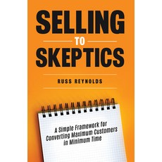 (영문도서)Selling to Skeptics: A Secret to Selling More in Tough Markets in Other Ways Paperback, Morgan James Publishing, English, 9781636986319