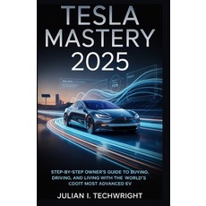(영문도서)Tesla Mastery 2025: Step-by-Step Owner's Guide to Buying Driving and Living wi... Paperback, Independently Published, English, 9798273421615