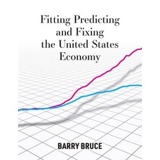 Fitting Predicting and Fixing the United States Economy Paperback, Barry Bruce, English, 9781735136707
