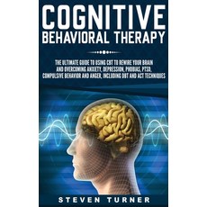 (영문도서) Cognitive Behavioral Therapy: The Ultimate Guide to Using CBT to Rewire Your Brain and Overco... Hardcover, Bravex Publications, English, 9781647482558