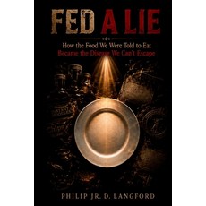 (英文圖書)Fed A Lie: How the Food We Were Told to Eat Became the Disease We Can't Escape 平裝版, Independently Published, 英文