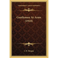 (영문도서)Gentlemen At Arms (1918) Paperback, English, 9781163909461, Kessinger Publishing English, 9781163909461, Kessinger Publishing