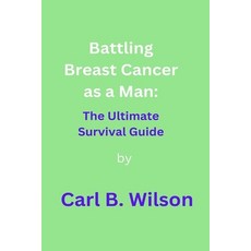 (영문도서) Battling Breast Cancer as a Man: The Ultimate Survival Guide Paperback, Independently Published, English, 9798378971916