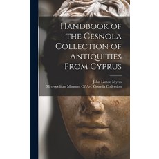 (영문도서) Handbook of the Cesnola Collection of Antiquities From Cyprus Hardcover, Legare Street Press, English, 9781016068390