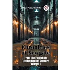 (영문도서) Chronicles of Newgate From The Twelfth To The Eighteenth Century Volume 1 Paperback, Double 9 Books, English, 9789367146606