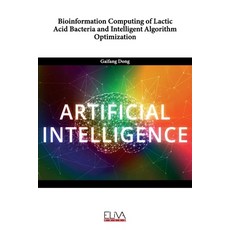 (영문도서) Bioinformation Computing of Lactic Acid Bacteria and Intelligent Algorithm Optimization Paperback, Eliva Press, English, 9789994987122