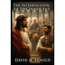 (英文圖書)The Interrogation of the Innocent: The Questions and Trial of Jesus Christ 平裝版, Independently Published, 英文