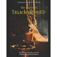 (영문도서) The Incense Trade Route: The History of the Rise and Fall of an Ancient Global Economy Paperback, Independently Published, English, 9781070505541