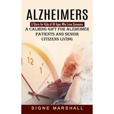 (영문도서) Alzheimers: A Story for Kids of All Ages Who Love Someone (A Calming Gift for Alzheimer Patie... Paperback, Simon Dough, English, 9781774854648