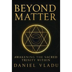 (英文圖書)Beyond Matter: Awakening the Sacred Trinity Within 平裝版, Daniel M Vladu, 英文