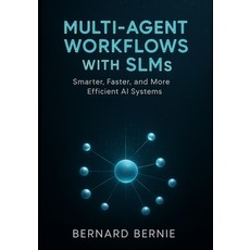 (英文圖書)Multi-Agent Workflows with SLMs: Smarter Faster and More Efficient AI Systems 平裝版, Independently Published, 英文