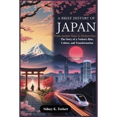 (영문도서)A Brief History of Japan: From Ancient Times to Modern Day: The Story of a Natio... Paperback, Independently Published, English, 9798271570131