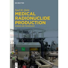 (영문도서) Medical Radionuclide Production: Science and Technology Hardcover, de Gruyter, English, 9783110601565