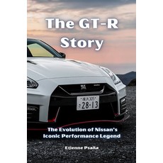 (영문도서) The GT-R Story: The Evolution of Nissan's Iconic Performance Legend Paperback, Independently Published, English, 9781923361874