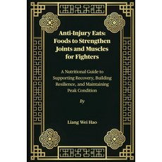 (영문도서)Anti-Injury Eats: Foods to Strengthen Joints and Muscles for Fighters: A Nutriti... Paperback, Independently Published, English, 9798275255270