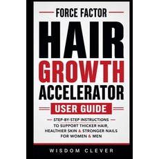 (영문도서)Force Factor Hair Growth Accelerator User Guide: Step-by-Step Instructions to Su... Paperback, Independently Published, English, 9798198950887