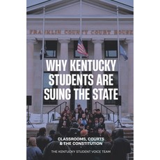 (영문도서)Why Kentucky Students Are Suing the State: Classrooms Courts and the Constitution Paperback, Independently Published, English, 9798279048076