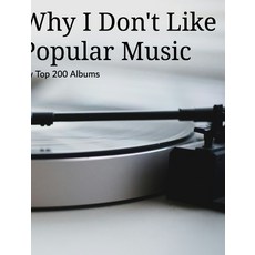 (영문도서)Why I Don't Like Music: My Top 200 Albums Hardcover, Blurb, English, 9798319840578