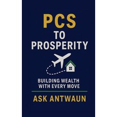 (영문도서)PCS to Prosperity: Building Wealth With Every Move Paperback, Askantwaun, English, 9798993650517