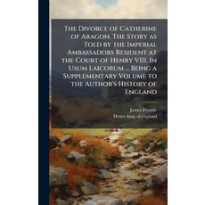 (英文圖書)The Divorce of Catherine of Aragon. The Story as Told by the Imperial Ambassador... 精裝版, Hutson Street Press, 英文