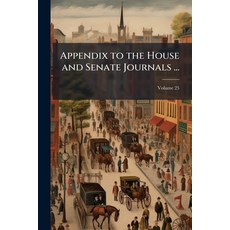 (영문도서)Appendix to the House and Senate Journals ...; Volume 25 Paperback, Nabu Press, English, 9781145708495