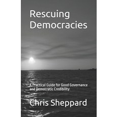 (영문도서)Rescuing Democracies: A Practical Guide for Good Governance and Democratic Survival Paperback, Independently Published, English, 9798242269095