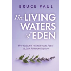 (英文圖書)The Living Waters of Eden: How Salvation's Shadows and Types in Eden Permeate Sc... 平裝版, Trilogy Christian Publishing, 英文
