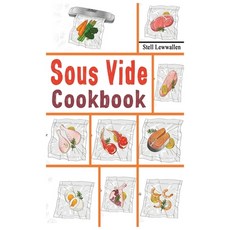 Sous Vide Cookbook: 600 Tasty Easy & Simple Recipes for all time and to make at home everyday. Hardcover, Stell Lewwallen, English, 9781802326154