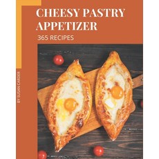 365 Cheesy Pastry Appetizer Recipes: A Highly Recommended Cheesy Pastry Appetizer Cookbook Paperback, Independently Published, English, 9798571024655
