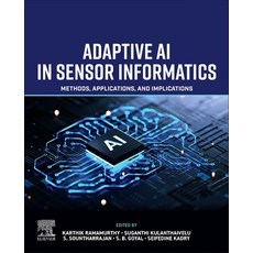 (영문도서)Adaptive AI in Sensor Informatics: Methods Applications and Implications Paperback, Elsevier, English, 9780443364129 Elsevier, English, 9780443364129